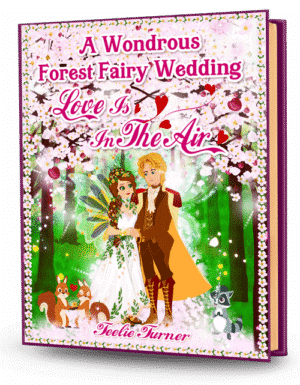 Cover of A Wondrous Forest Fairy Wedding : Love Is In The Air, a forest fairy wedding adventure ebook featuring a magical fairy wedding in an enchanted forest.